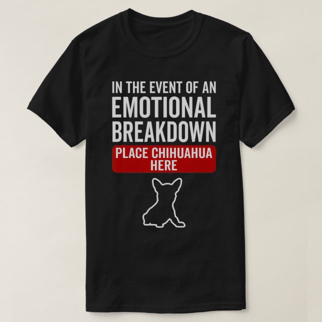 In Event Of Emotional Breakdown Dog Chihuahua  T-Shirt (Design Front)