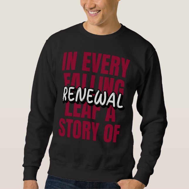 In Every Falling Leaf, A Story Of Renewa Sweatshirt (Front)