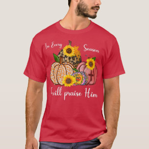 In Every Season I Will Praise Him Sunflower Pumpki T-Shirt