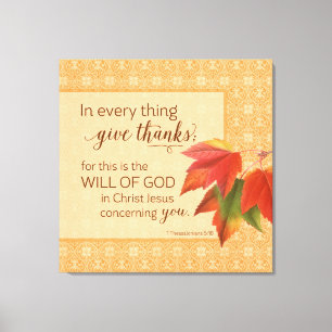 In Every Thing Give Thanks - 1 Thes. 5:18 Canvas Print