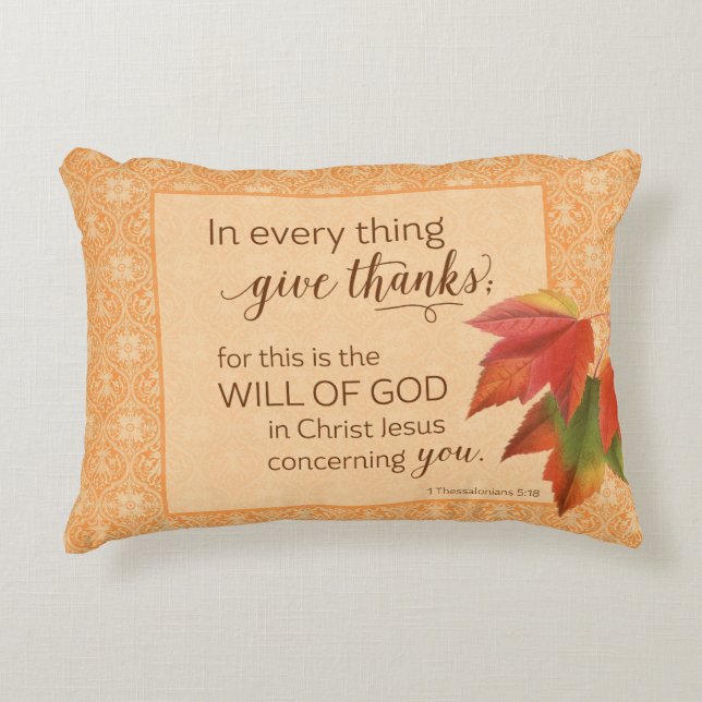 In Every Thing Give Thanks - 1 Thes. 5:18 Decorative Cushion (Front)