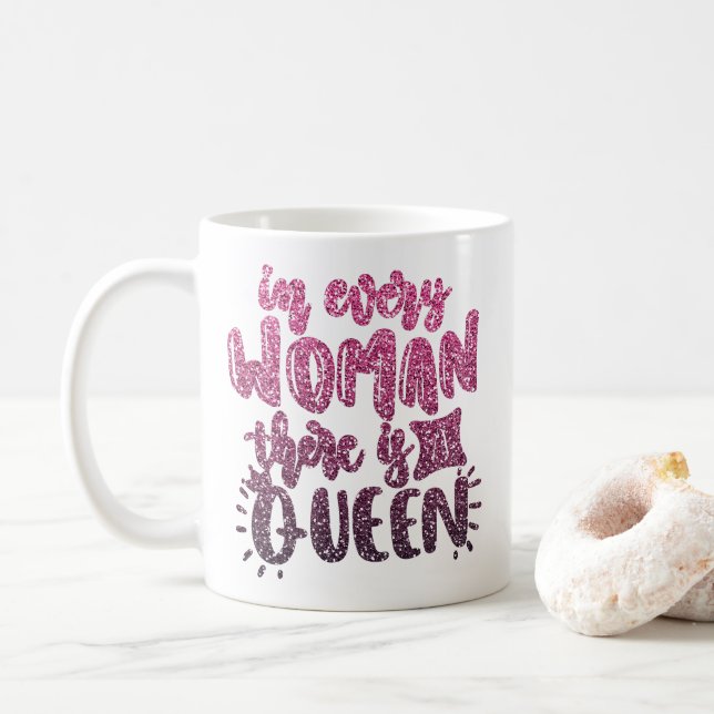 IN EVERY WOMAN THERE IS A QUEEN GLITTER TYPOGRAPHY COFFEE MUG (With Donut)