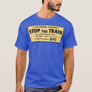 In extreme danger stop the train T-Shirt