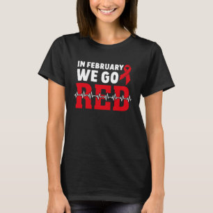 In February We Go Red American Heart Disease Aware T-Shirt