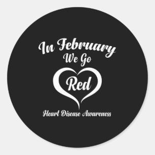 In February We Go Red Heart Disease Awareness _1 Classic Round Sticker