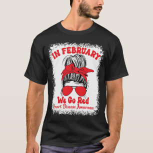 In February We Go Red Heart Disease Awareness Mess T-Shirt