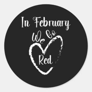 In February We Go Red Heart Disease Awareness Supp Classic Round Sticker