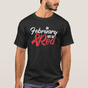 In February We Go Red Heart Disease Awareness T-Shirt