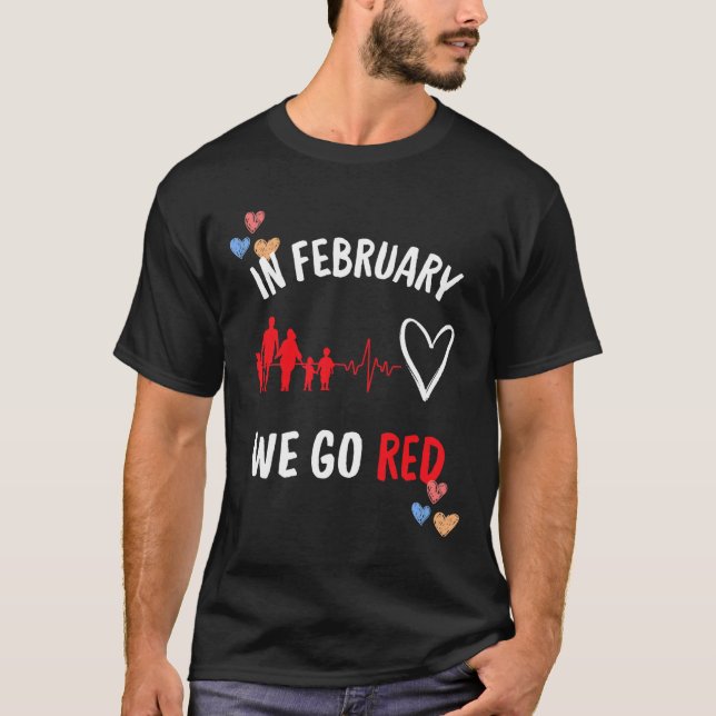 In February We Go Red Hearth Health Month  T-Shirt (Front)
