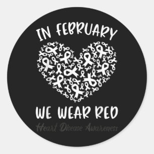 In February We Wear Red For Heart Disease Awarenes Classic Round Sticker
