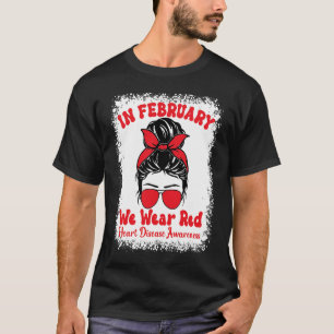 In February We Wear Red Heart Disease Awareness Me T-Shirt