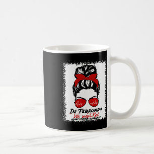 In February We Wear Red Messy Bun Heart Disease Aw Coffee Mug