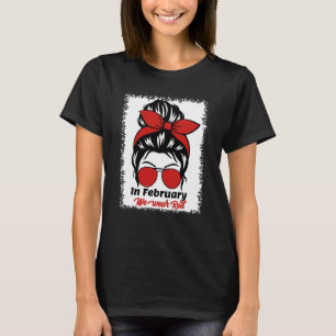 In February We Wear Red Messy Bun Heart Disease Aw T-Shirt