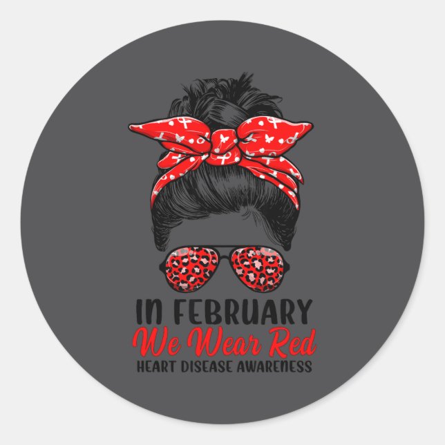 In February We Wear Red Messy Bun - Heart Disease  Classic Round Sticker (Front)