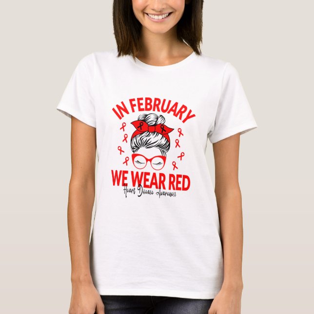 In February We Wear Red Messy Bun - Heart Disease T-Shirt (Front)