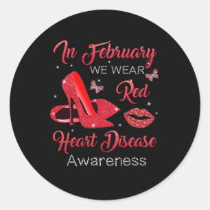 In February Wear Red High Heels Heart Disease Awar Classic Round Sticker