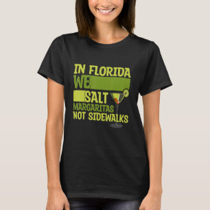 In Florida We Salt Margarita Not Sidewalks Winter T-Shirt