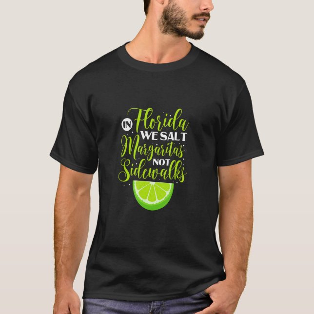 In Florida We Salt Margaritas Not Sidewalks Lime D T-Shirt (Front)