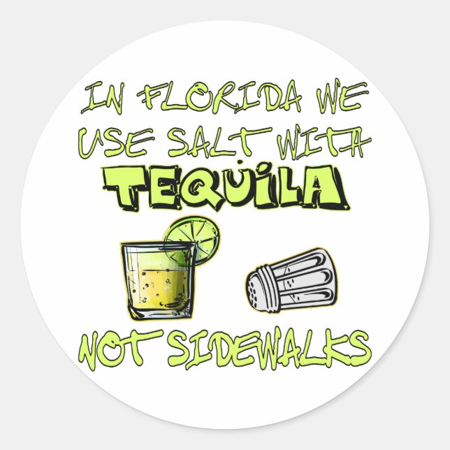 In Florida We Use Salt With Tequila Not Sidewalks Classic Round Sticker (Front)