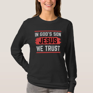 In God s Son We Trust Christ T-Shirt