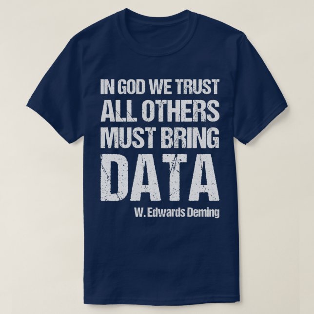 In God We Trust All Others Must Bring Data 5 T-Shirt (Design Front)
