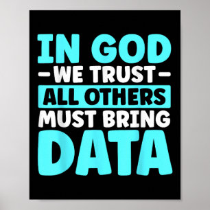 In God We Trust All Others Must Bring Data  Poster