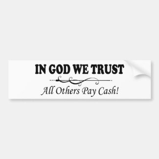 In God We Trust, All Others Pay Cash Bumper Sticker