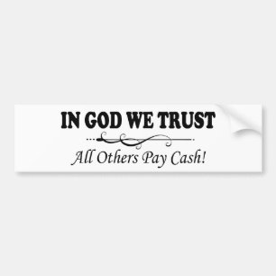In God We Trust, All Others Pay Cash Bumper Sticker