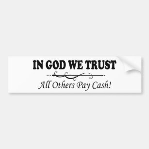 In God We Trust, All Others Pay Cash Bumper Sticker