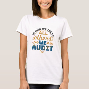 In God We Trust All Others We Audit Funny Auditor T-Shirt