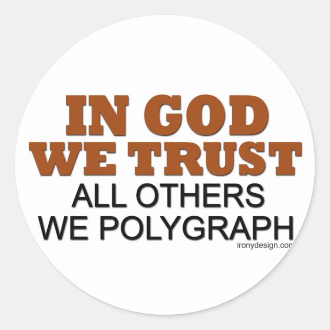In God We Trust. All Others We Polygraph! Classic Round Sticker (Front)