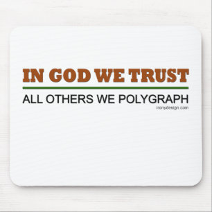 In God We Trust. All Others We Polygraph! Mouse Mat