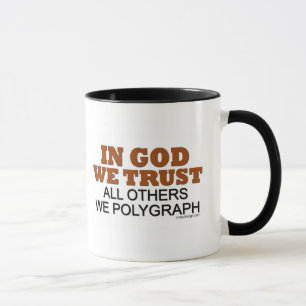 In God We Trust. All Others We Polygraph! Mug