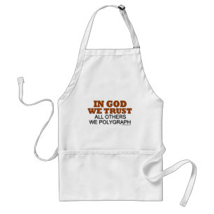 In God We Trust. All Others We Polygraph! Standard Apron