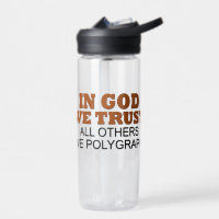 In God We Trust All Others We Polygraph Water Bott