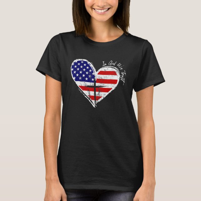 In God We Trust Faith Heart 4th July Independence  T-Shirt (Front)