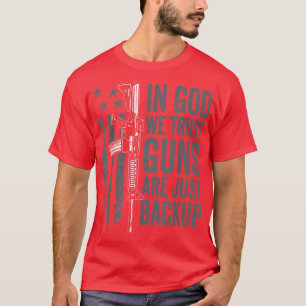 In God We Trust Guns Are Just A Backup  Christian  T-Shirt