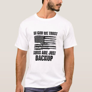 In God We Trust Guns Are Just Back Up America  T-Shirt