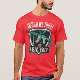 In God We Trust Guns Are Just Backup2 T-Shirt
