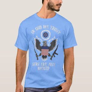 In God We Trust Guns Are Just Backup 4th of July A T-Shirt