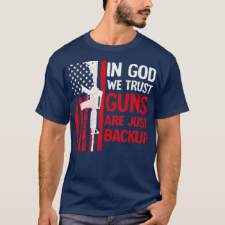 In God We Trust Guns Are Just Backup  American Fla T-Shirt