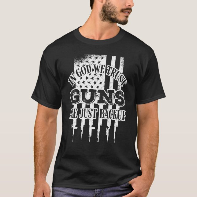 In God We Trust Guns Are Just Backup  Gun Owner T-Shirt (Front)