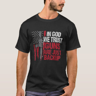 In God We Trust Guns Are Just Backup Patriotic T-Shirt
