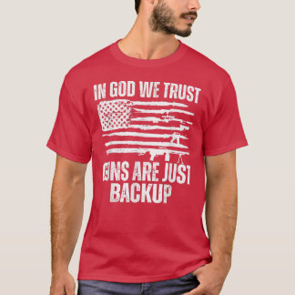 In god we trust guns are just backup  T-Shirt