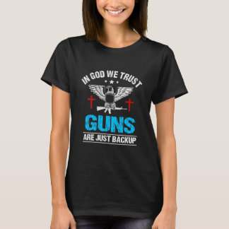 In God We Trust Guns Are Just Backup T-Shirt