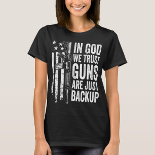 In God We Trust Guns Are Just Backup USA Pro Gun C T-Shirt