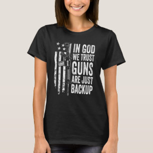 In God We Trust Guns Are Just Backup Usa Pro Gun T-Shirt