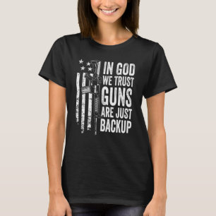 In God We Trust Guns Are Just Backup Usa Pro Gun T-Shirt