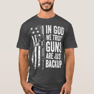 In God We Trust Guns Are Just BackupUSA Pro Gun Ch T-Shirt