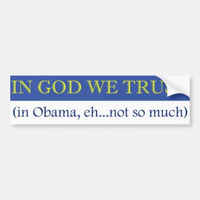 In God We Trust (in Obama, eh not so much) Bumper Sticker (Front)